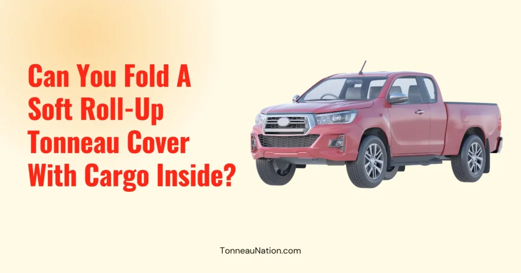 Fold Soft Roll Up Tonneau With Cargo