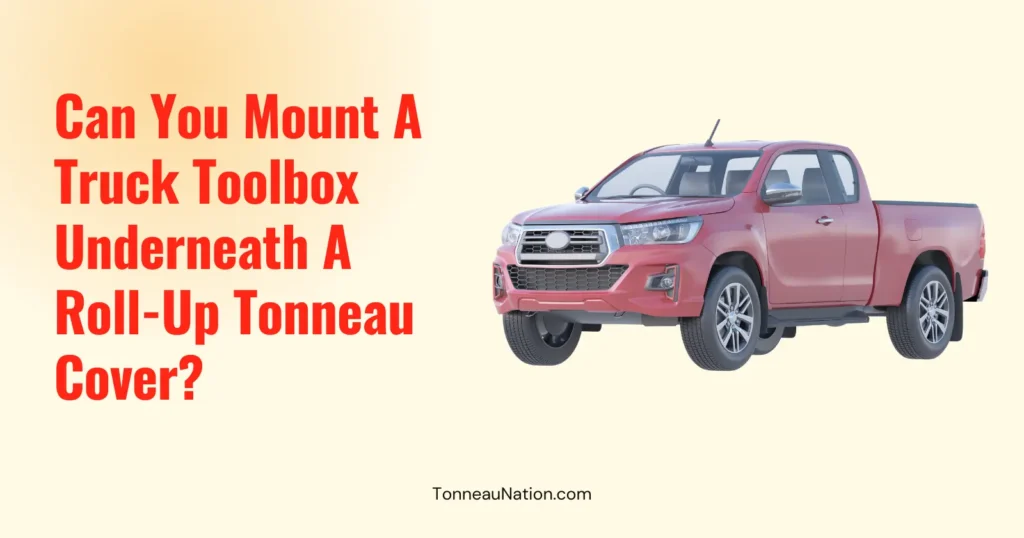 Toolbox Under Roll Up Tonneau