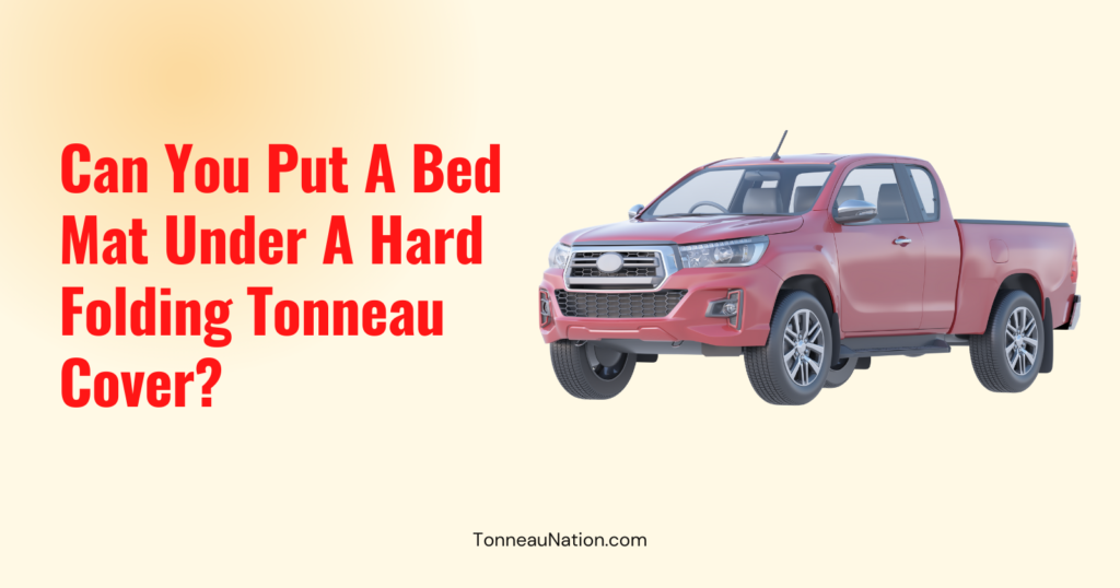 Bed Mat Under Hard Folding Tonneau