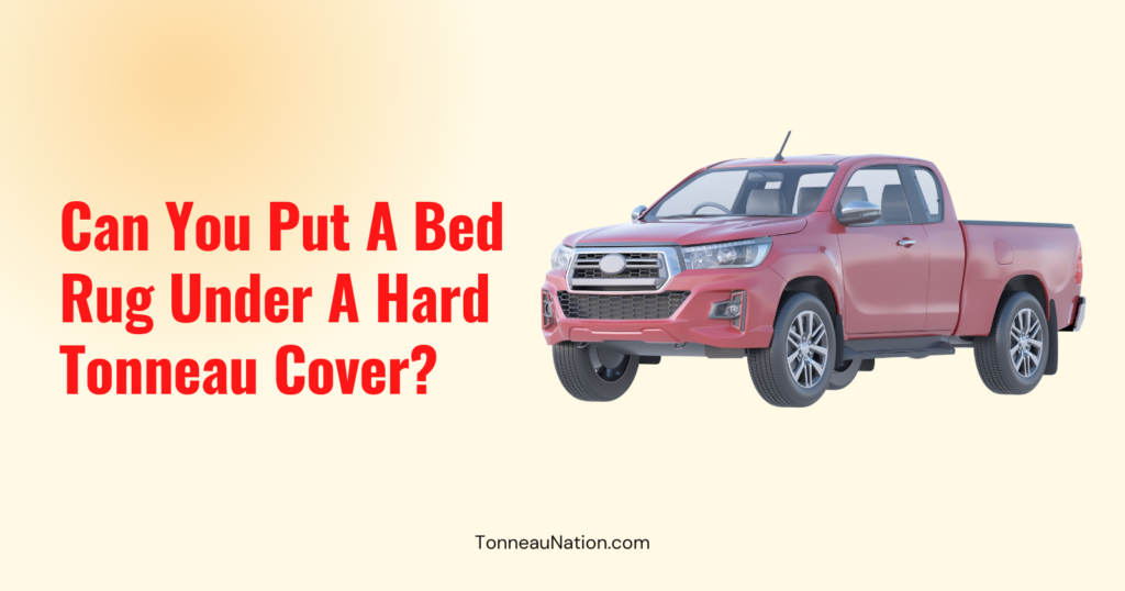 Bed Rug Under Hard Tonneau