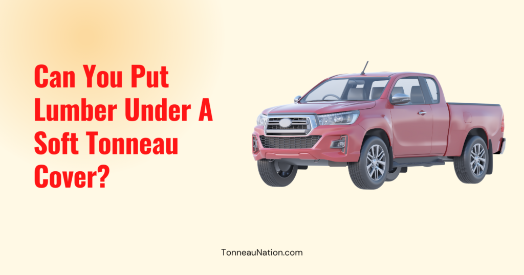 Lumber Under Soft Tonneau