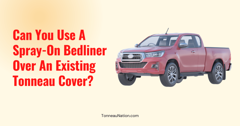 Spray Bedliner Over Tonneau
