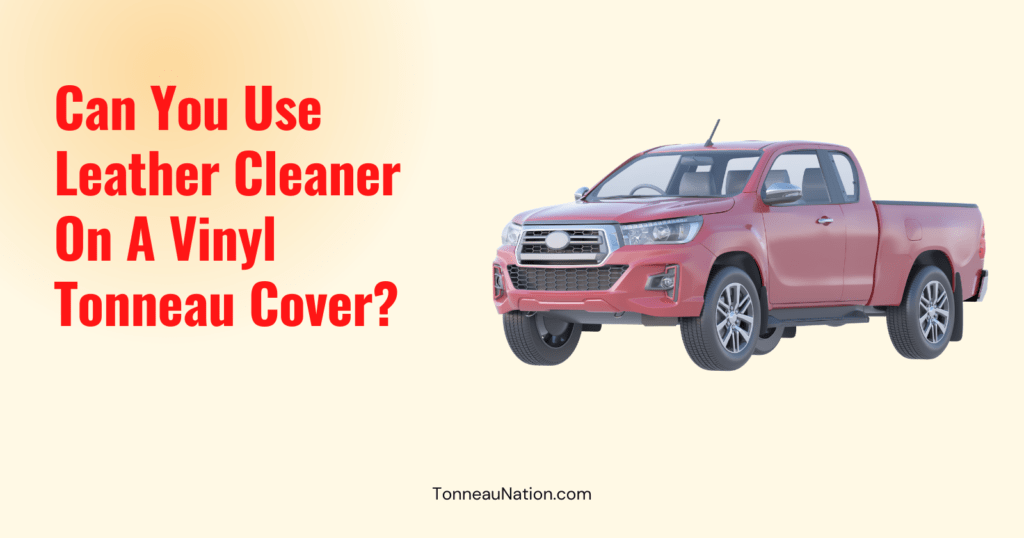 Leather Cleaner On Vinyl Tonneau