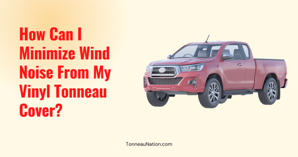 Reduce Vinyl Tonneau Wind Noise