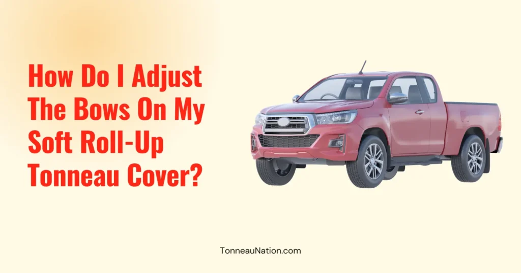 Adjust Bows Soft Roll Up Tonneau
