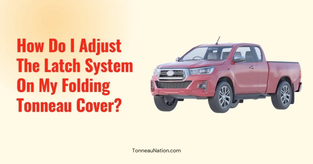 Adjust Latch System Folding Tonneau