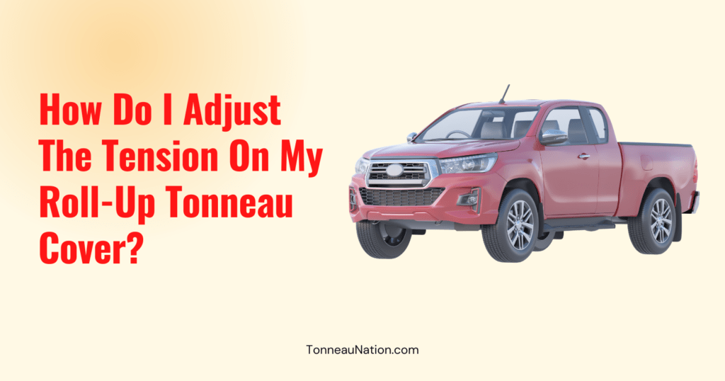 Adjust Roll Up Tonneau Tension