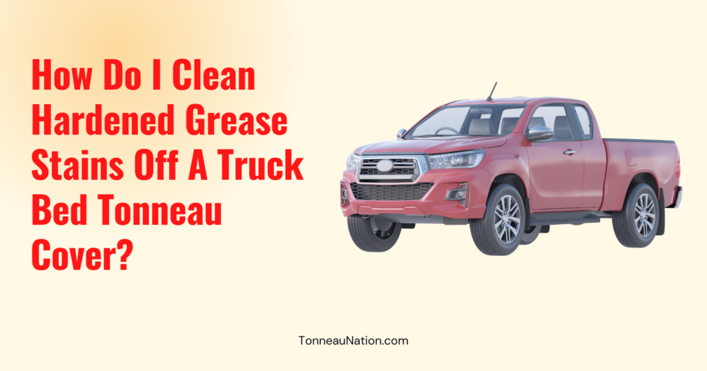 Grease Stains Truck Bed Tonneau