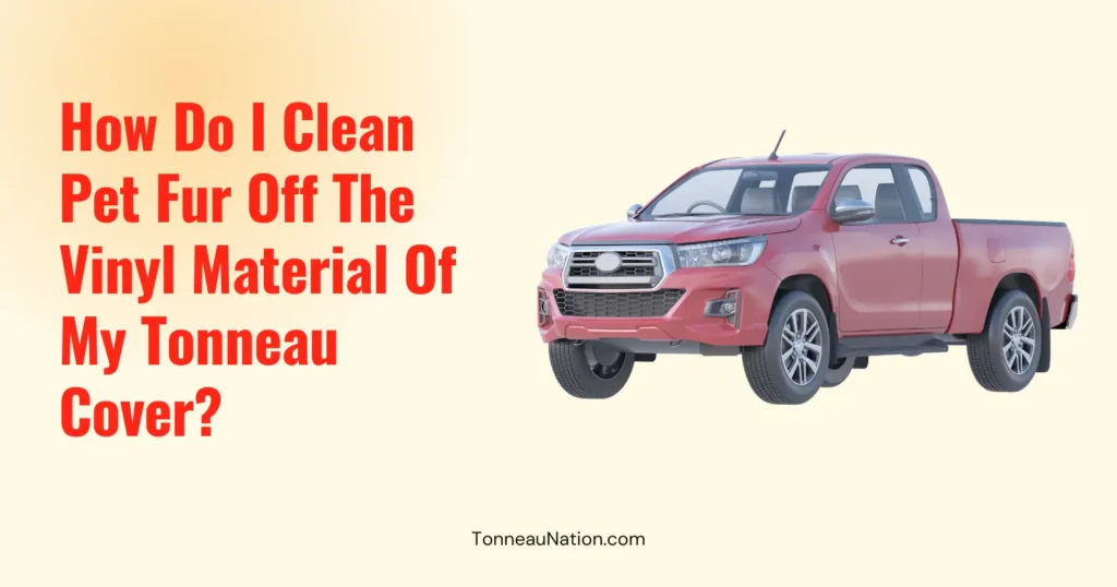 Cleaning Pet Fur Off Tonneau