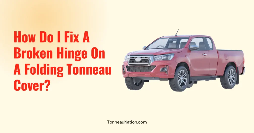 Fix Broken Hinge Folding Tonneau