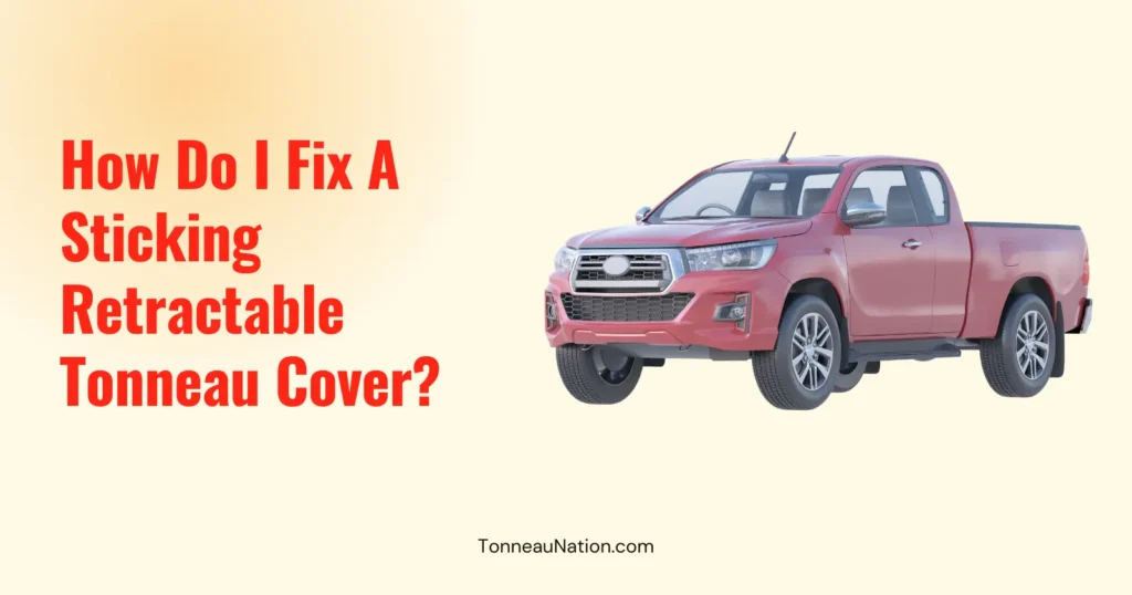 Fix Sticking Retractable Tonneau