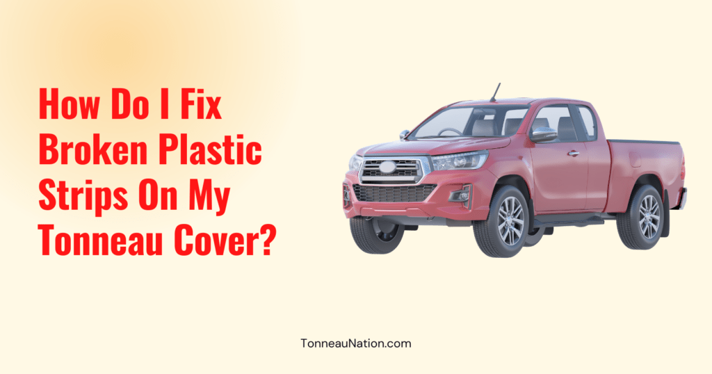 Fix Broken Plastic Strips Tonneau