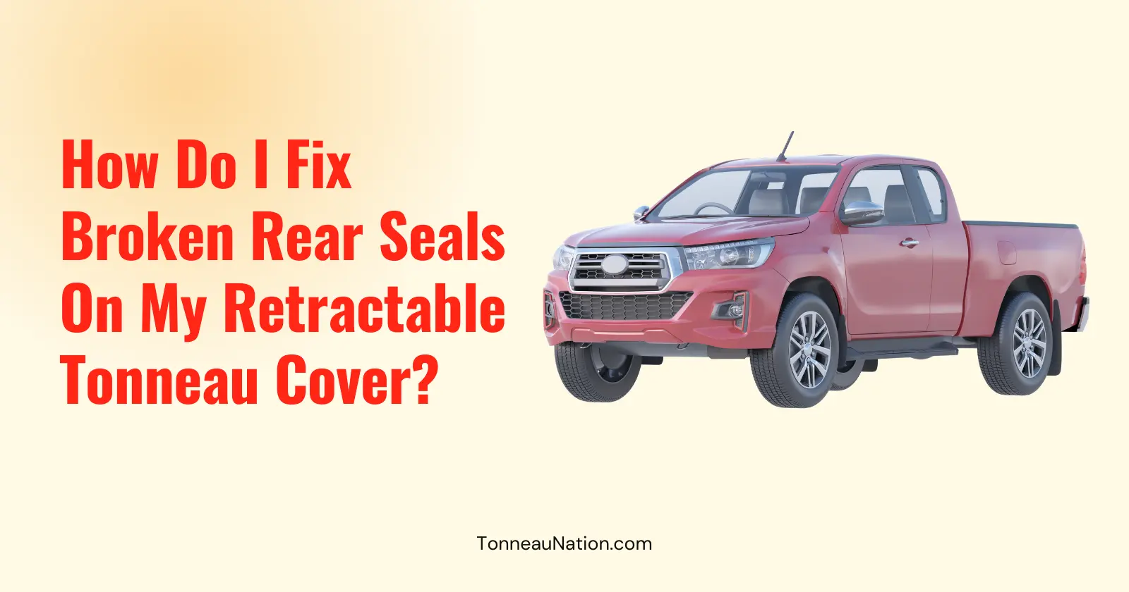 Fix Broken Rear Seals Retractable Tonneau