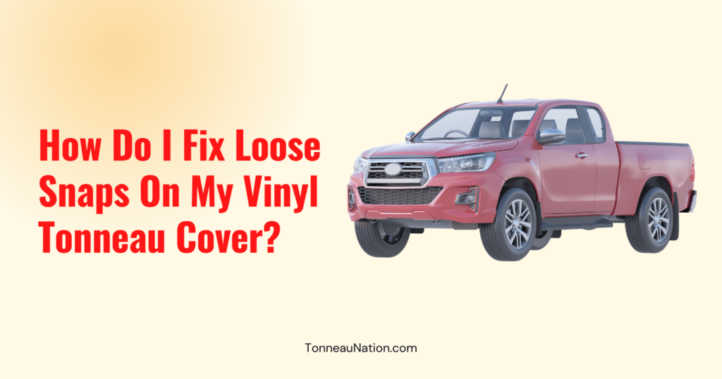 Fix Loose Snaps Vinyl Tonneau