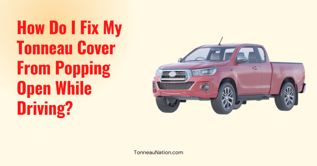 Fix Popping Open Tonneau