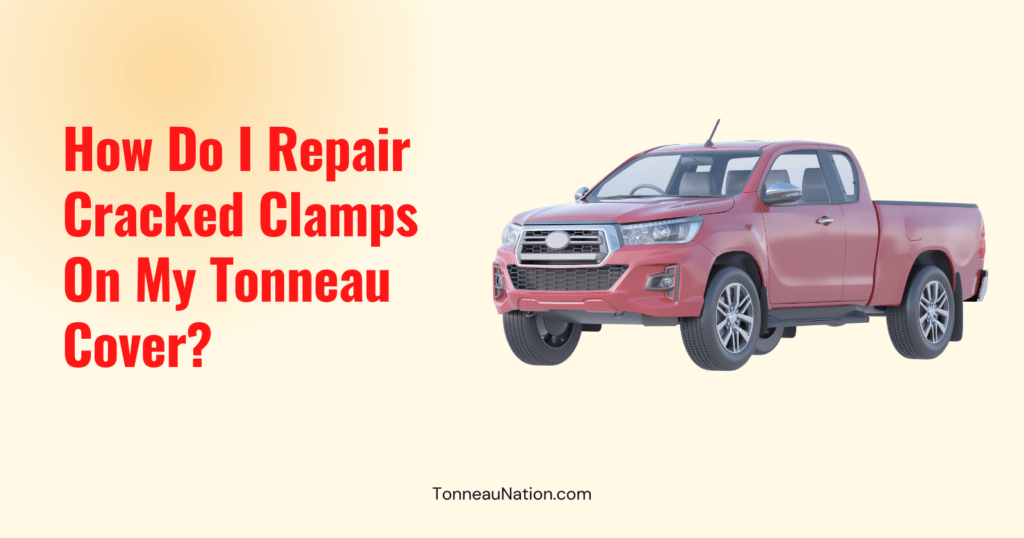 Fix Cracked Clamps Tonneau