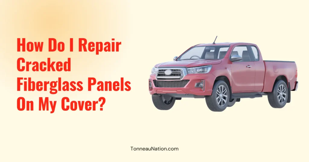 Repair Cracked Fiberglass Tonneau Panels