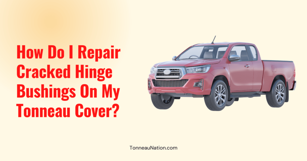 Repair Cracked Hinge Bushings Tonneau