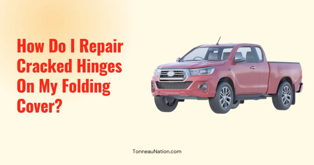 Repair Cracked Hinges Folding Tonneau
