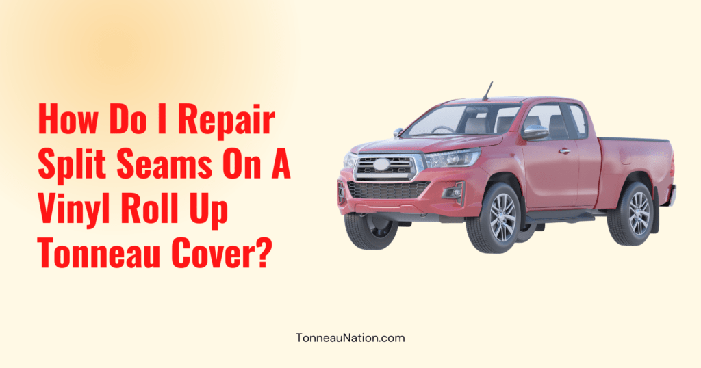 Fixing Split Vinyl Tonneau Seams