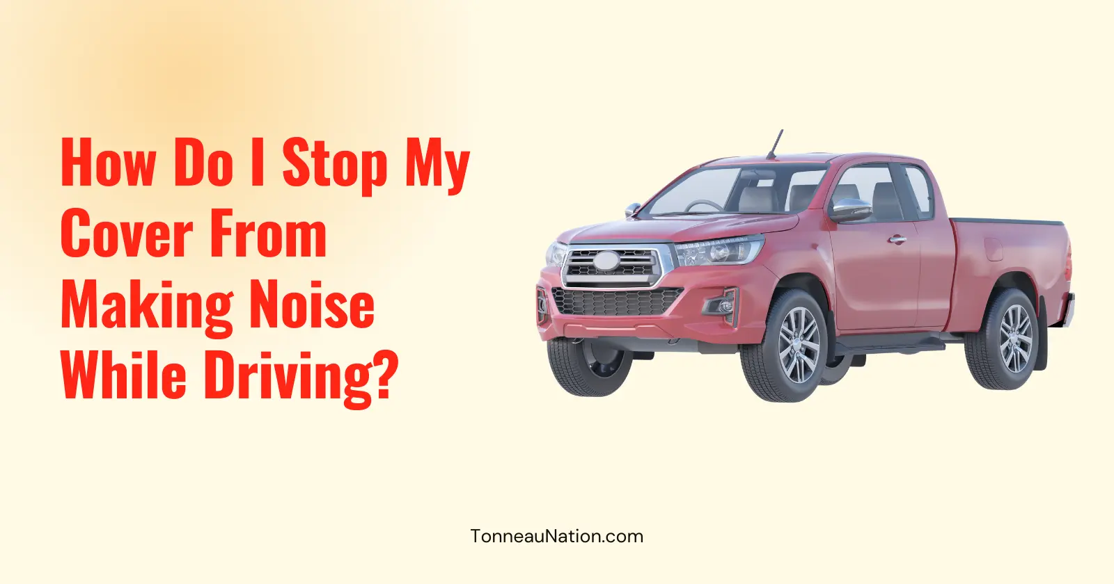 Stop Noise While Driving Tonneau