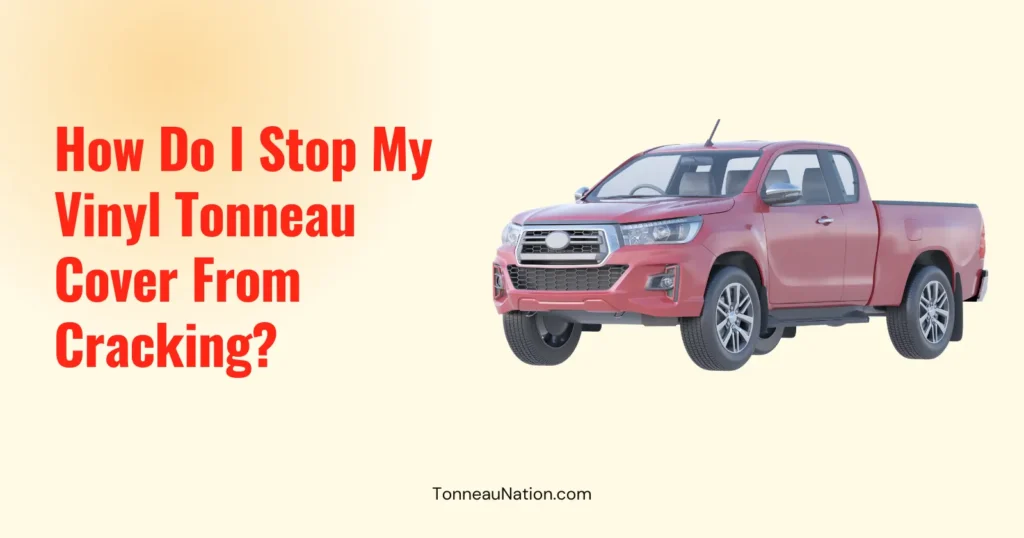 Stop Vinyl Tonneau Cracking