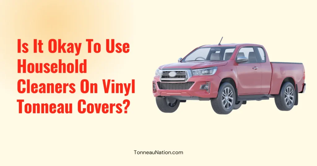 Household Cleaners On Vinyl Tonneaus