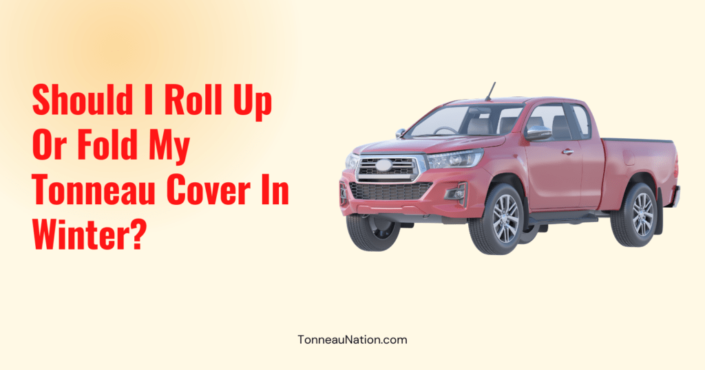 Winter Storage Of Tonneau Cover