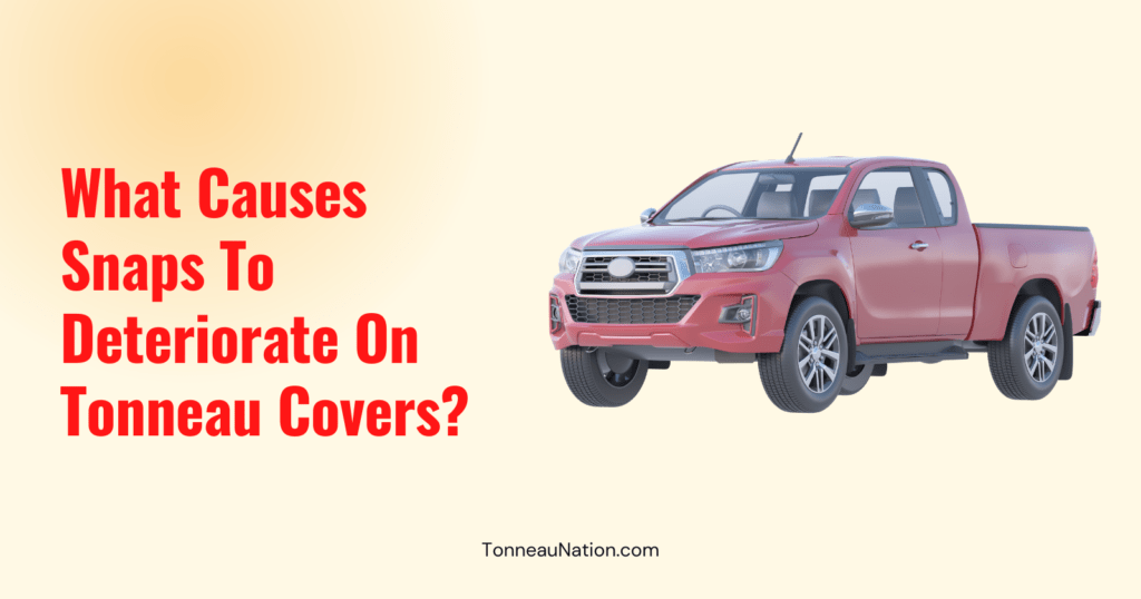 Snaps Deteriorate Tonneau Covers