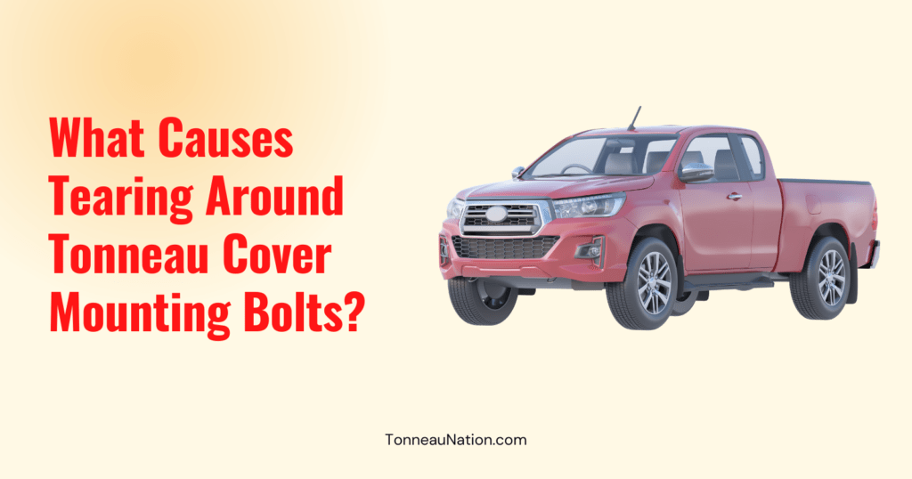 Tearing Around Mounting Bolts Tonneau