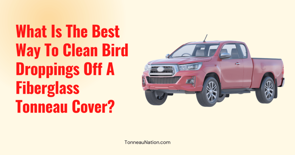 Cleaning Bird Poop Fiberglass Tonneau