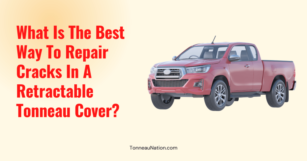 Repair Cracks Retractable Tonneau
