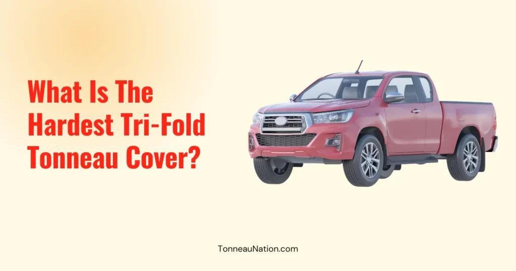 Hardest Tri Fold Tonneau