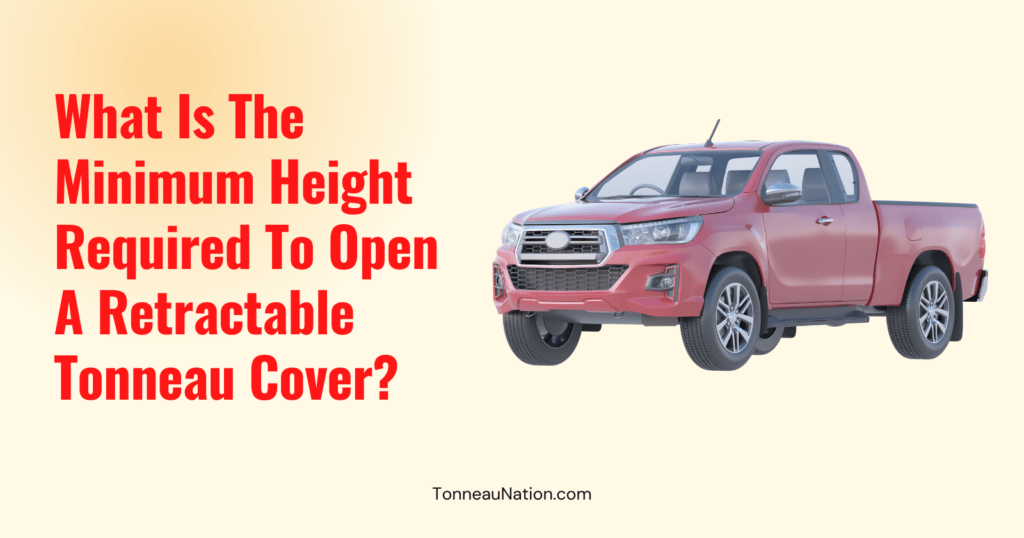 Retractable Tonneau Height To Open
