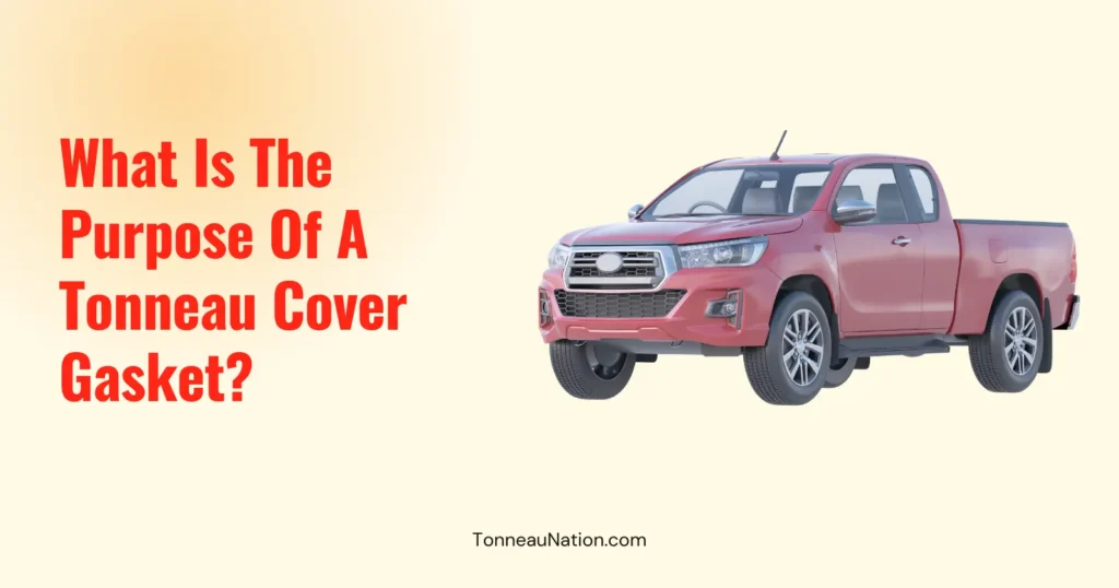Tonneau Cover Gasket Purpose