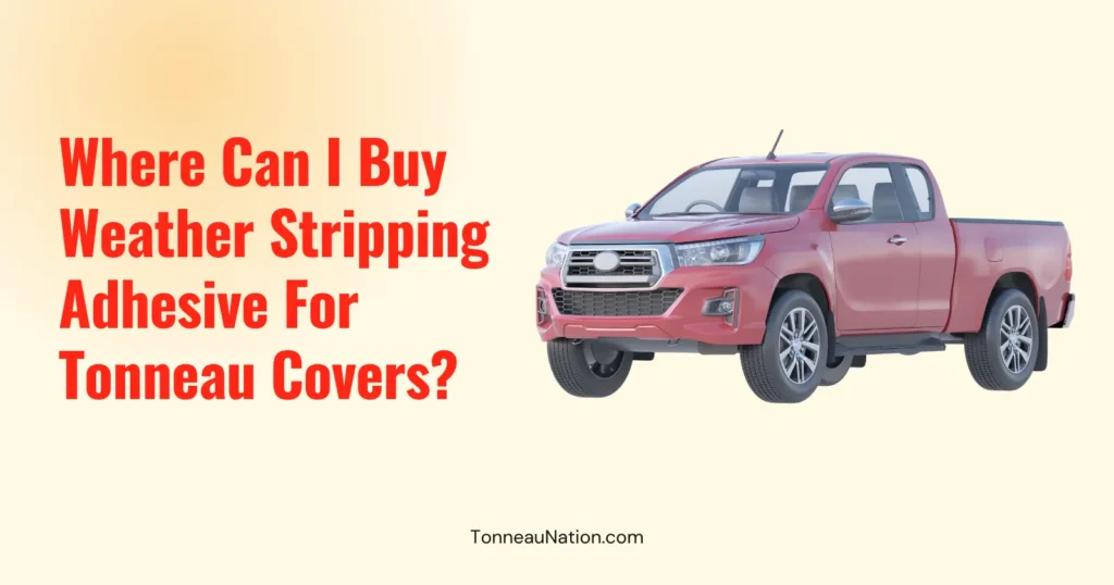 Buy Weather Stripping Adhesive Tonneaus