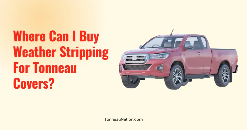 Buy Tonneau Weather Stripping