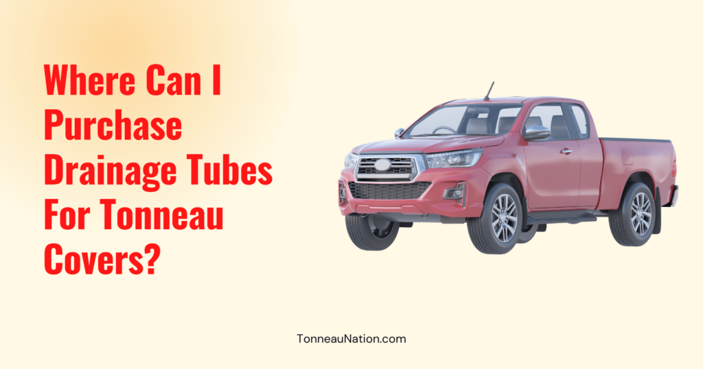 Drainage Tubes For Tonneaus