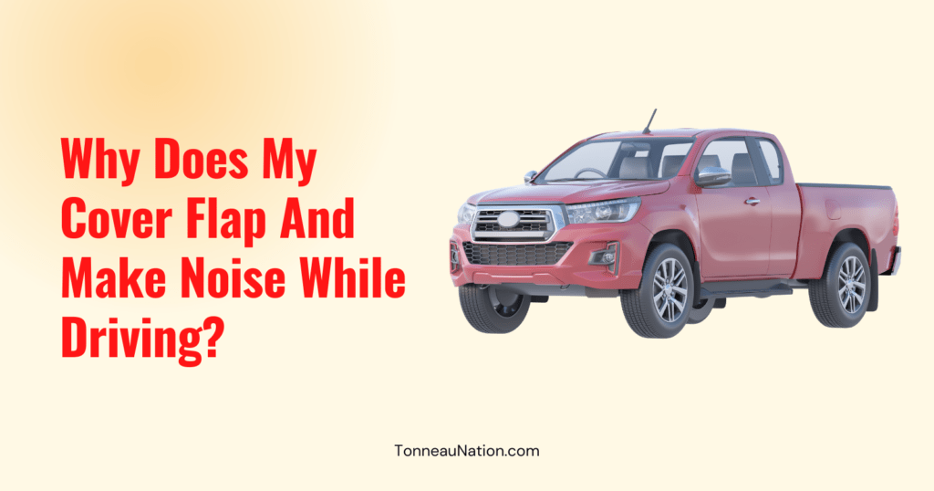 Flapping Noise While Driving Tonneau