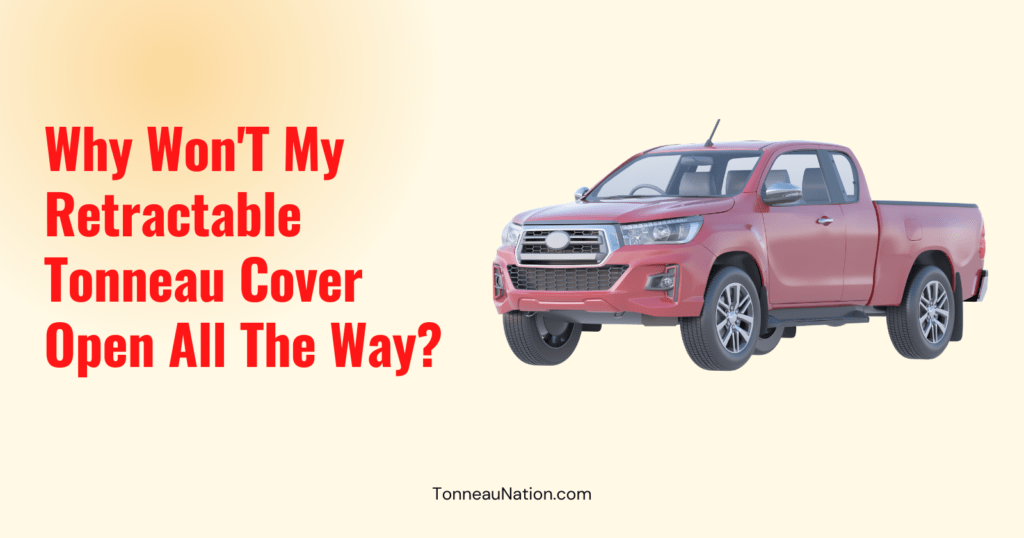 Wont Open All Way Retractable Tonneau