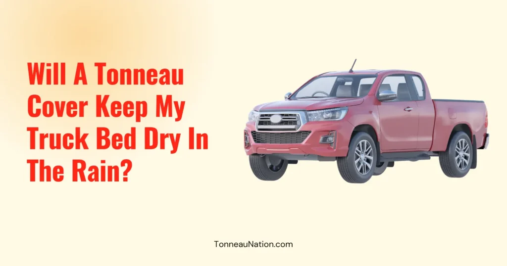 Keep Bed Dry With Tonneau