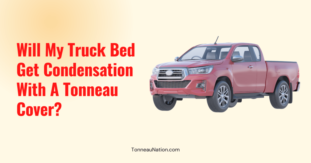 Condensation With Tonneau Cover
